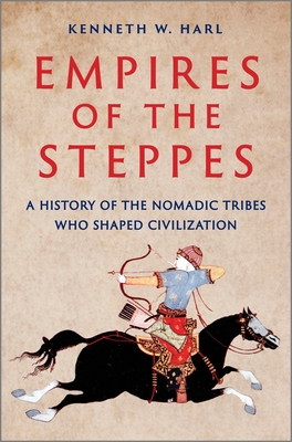 Empires of the Steppes: A History of the Nomadic Tribes Who Shaped Civilization cover